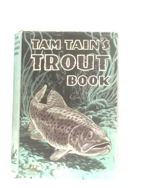 Tam Tain's Trout Book By Tam Tain