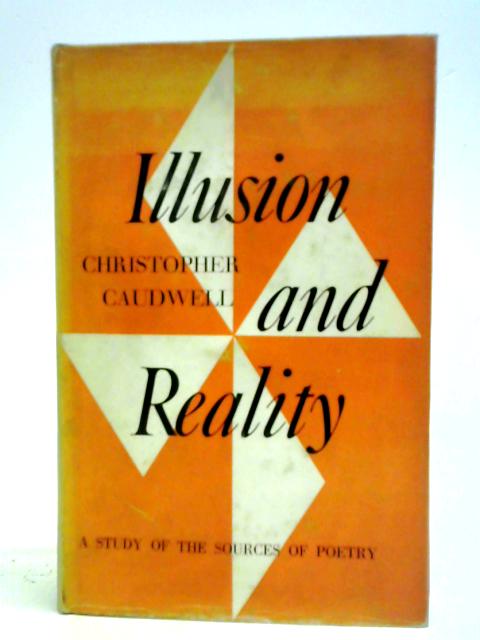 Illusion and Reality: A Study of the Sources of Poetry By Christopher Caudwell