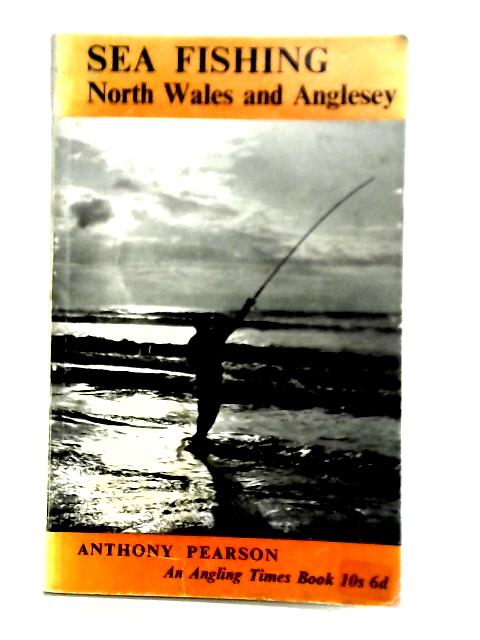 Sea Fishing: North Wales and Anglesey (Angling Times S.) By Anthony Pearson