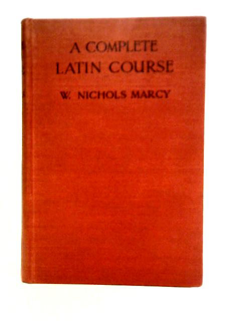 A Complete Latin Course By William Nichols Marcy