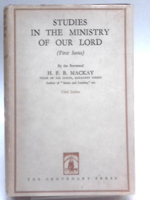 Studies in the Ministry of Our Lord (First Series) von H. F. B. Mackay