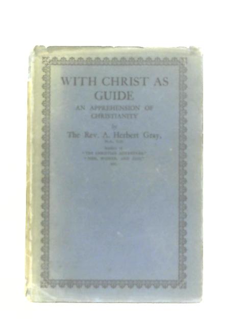 With Christ as Guide By A. Herbert Gray