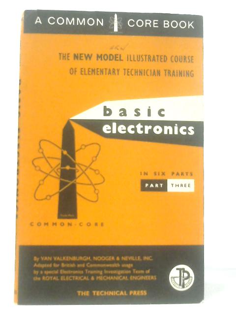 Basic Electronics Part Three By Van Valkenburgh, Nooger & Neville, Inc.