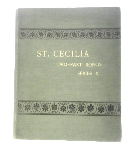 St. Cecilia. A Collection of Two-Part Songs, for Treble Voices By Unstated