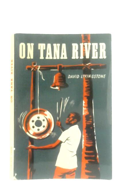 On Tana River (A story of Kenya's Tana Church) By David Livingstone