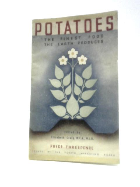 Potatoes The Finest Food the Earth Produces By Elizabeth Craig (Ed.)