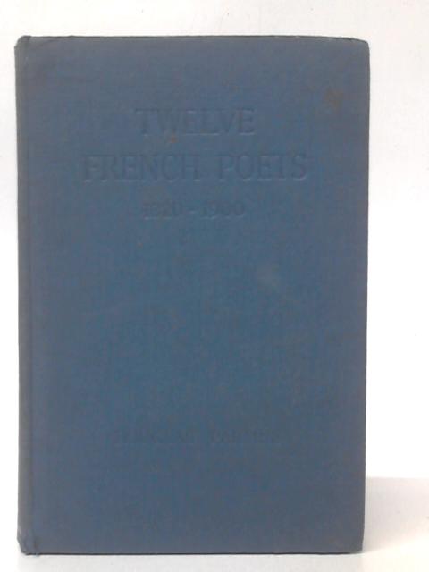 Twelve French Poets, 1820-1900: An Anthology of 19th Century French Poetry By Douglas Parmee