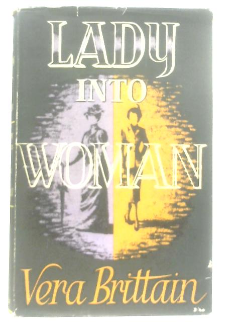 Lady into Woman: A History of Women from Victoria to Elizabeth II von Vera Brittain