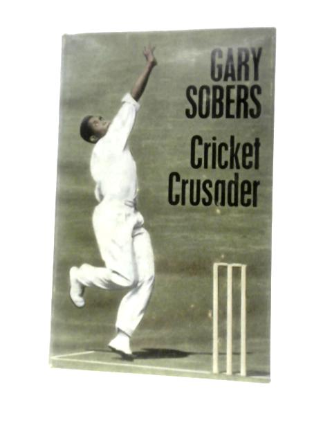 Cricket Crusader By Gary Sobers