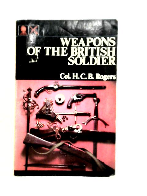 Weapons Of The British Soldier von Col. H. C. B Rogers