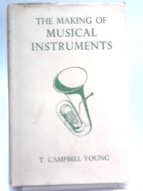 The Making of Musical Instruments von Thomas Campbell Young