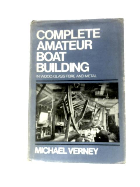 Complete Amateur Boat Building By Michael Verney