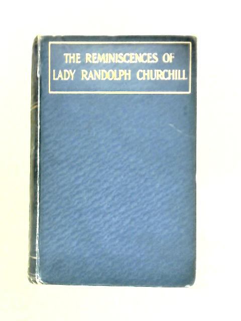 The Reminiscences of Lady Randolph Churchill By Mrs. George Cornwallis-West