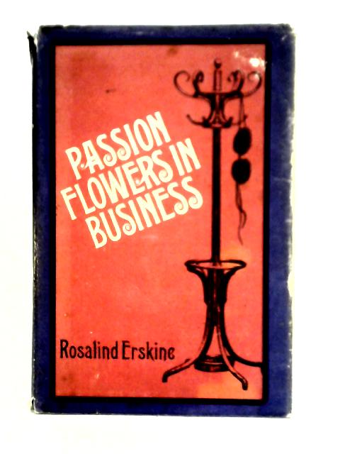 Passion Flowers in Business By Rosalind Erskine