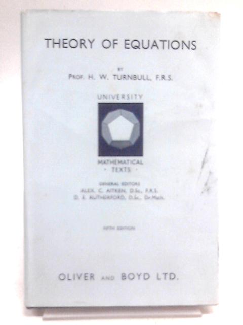 Theory of Equations. By H.W. Turnbull