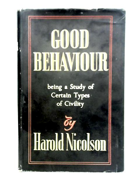 Good Behaviour: Being A Study Of Certain Types Of Civility. By Harold Nicolson