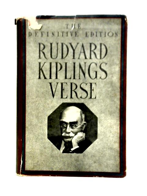 Rudyard Kipling's Verse. Definitive Edition By Rudyard Kipling