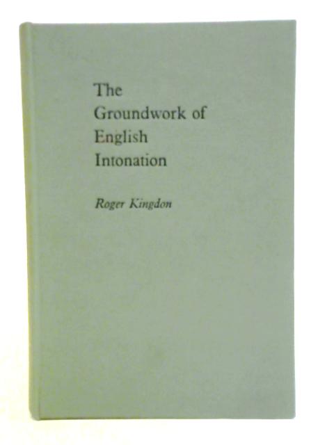 The Groundwork of English Intonation By Roger Kingdon