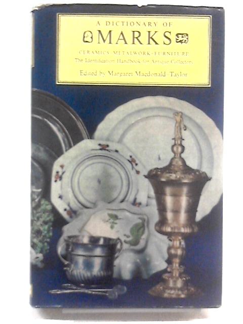 A Dictionary of Marks. Metalwork. Furniture. Ceramics. The Idenification Handbook for Antique Collectiors par Margaret Macdonald-Taylor (Ed.)