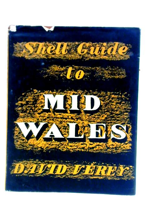 A Shell Guide to Mid Wales: The Counties of Brecon, Radnor and Montgomery By David Verey