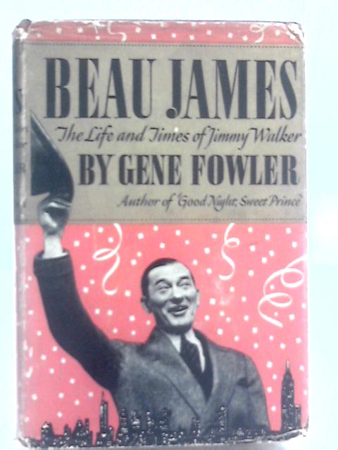 Beau James (The Life & Times of Jimmy Walker) von Gene Fowler