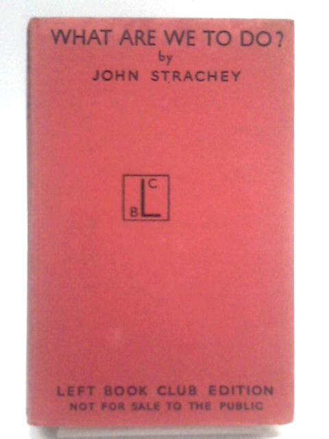 What Are We To Do? By John Strachey