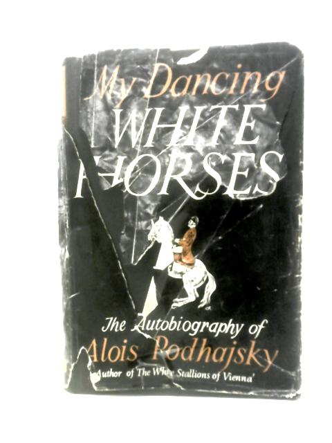 My Dancing White Horses von Alois Podhajsky