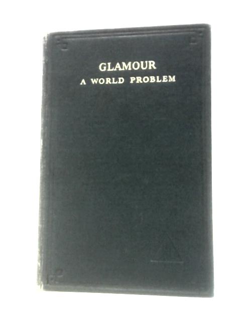 Glamour: A World Problem By Alice A. Bailey