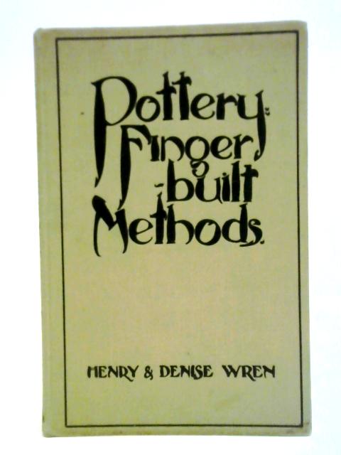 Pottery; Finger-Built Methods von Henry And Denise Wren