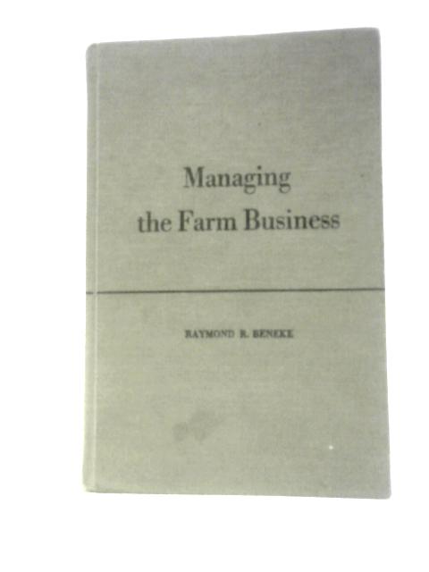 Managing The Farm Business By Raymond R. Beneke