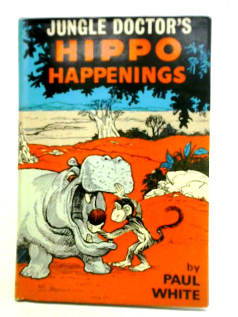 Jungle Doctor's Hippo Happenings By Paul White