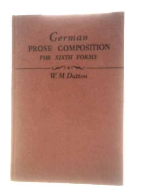 German Prose Composition For Sixth Forms By W. M. Dutton
