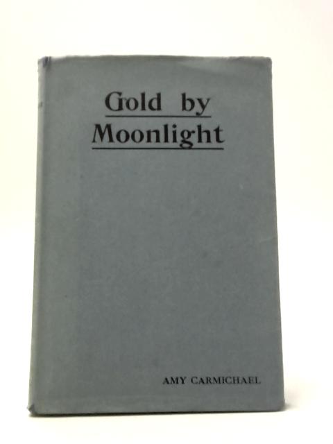 Gold by Moonlight By Amy Carmichael