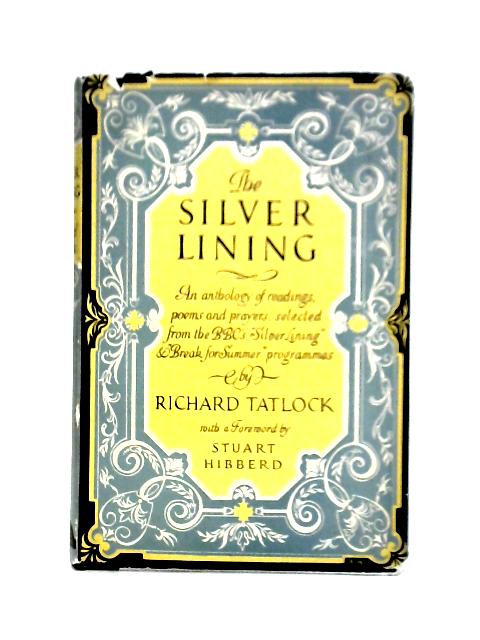 The Silver Lining: An Anthology Of Readings, Poems And Prayers, Selected From The B.B.C"S "Silver Lining" And "Break For Summer" Programmes. von Richard Tatlock