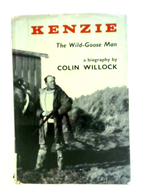 Kenzie The Wild Goose Man By Colin Willock