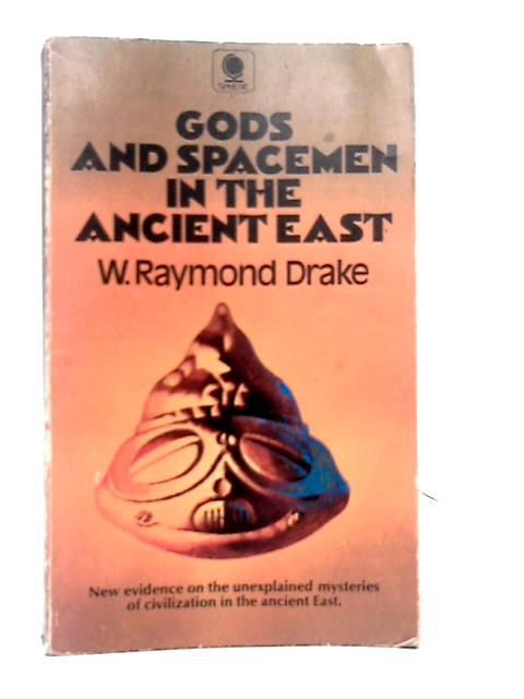 Gods and Spacemen in the Ancient East By Walter Raymond Drake