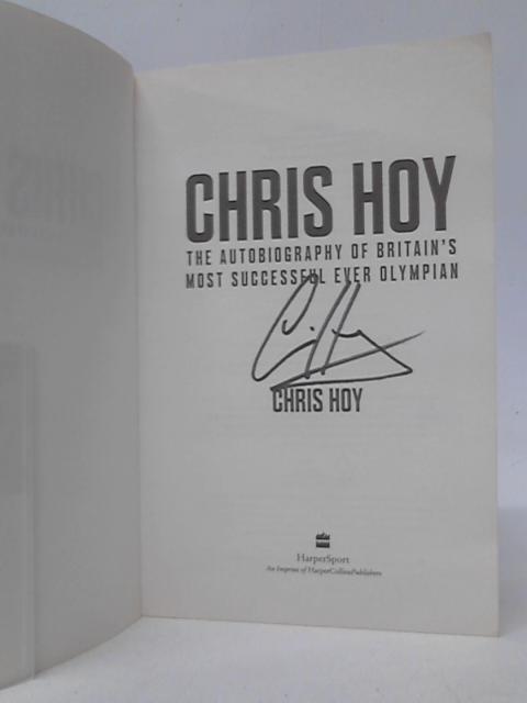 Chris Hoy, The Autobiography of Britain's Most Successful Ever Olympian von Chris Hoy
