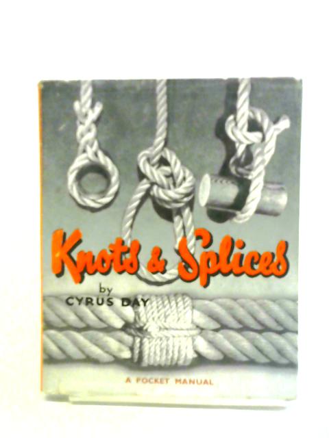 Knots And Splices. A Pocket Manual. By Cyrus L. Day