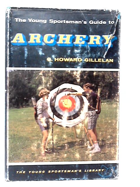 The Young Sportsman's Guide to Archery von G.Howard Gillelan