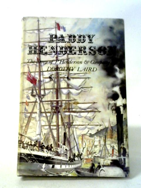 Paddy Henderson: The Story of P. Henderson & Company By Dorothy Laird