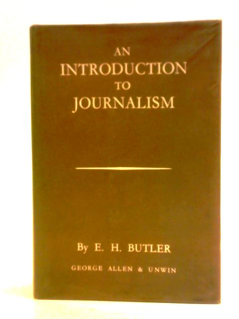 An Introduction To Journalism By E. H. Butler