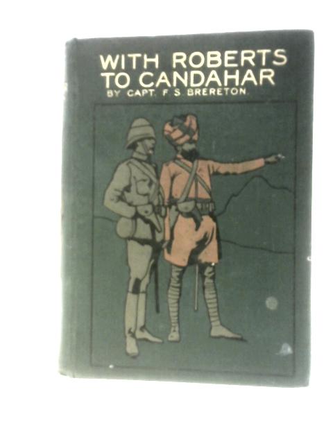 With Roberts to Candahar By Capt. F.S.Brereton