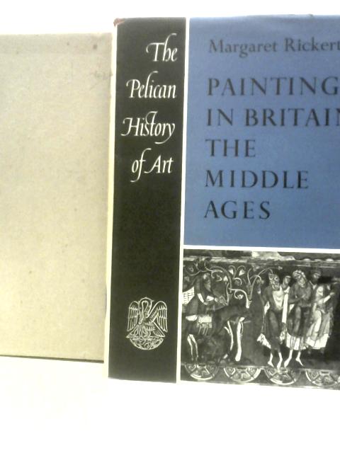 Painting in Britain: the Middle Ages von Margaret Rickert