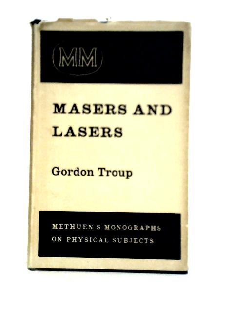 Masers and Lasers By Gordon Troup