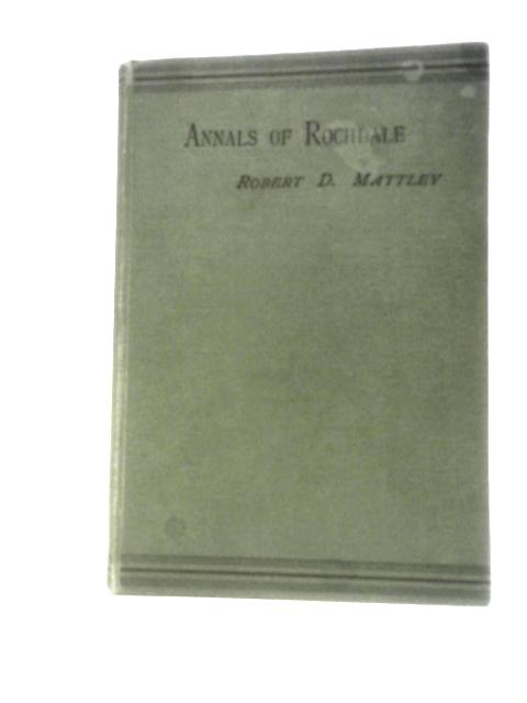 Annals of Rochdale von Robert D. Mattley (Ed.)