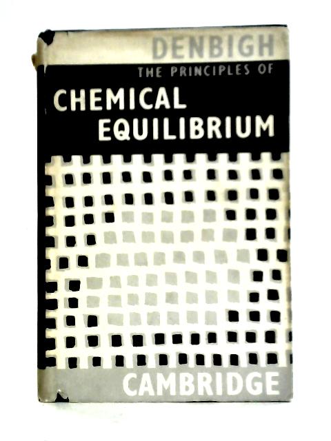 The Principles Of Chemical Equilibrium: With Applications In Chemistry And Chemical Engineering von Kenneth George Denbigh