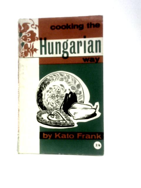 Cooking the Hungarian Way par Kato Frank
