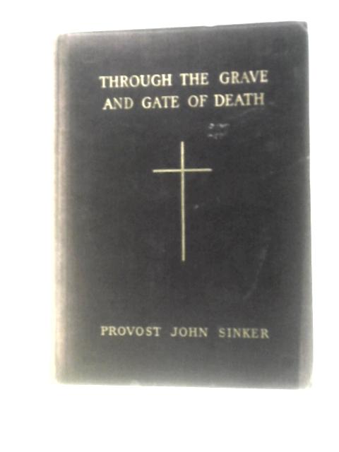 Through the Grave and Gate of Death By Rev. John Sinker