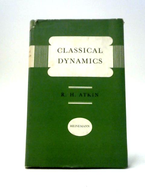 Classical Dynamics By R. H Atkin