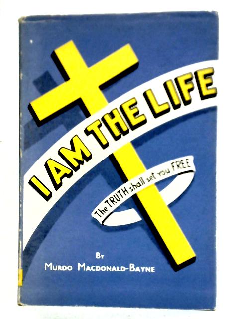 "I Am The Life" By Murdo MacDonald-Bayne